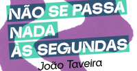 João Taveira / Não Se Passa Nada às Segundas